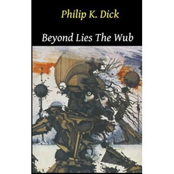 Beyond Lies The Wub Philip K. Dick