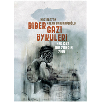 Biber Gazı Öyküleri - Her Göz Bir Yangın Yeri