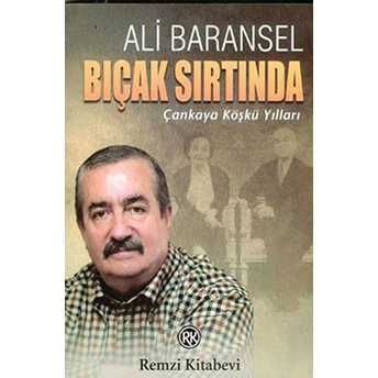 Bıçak Sırtında Çankaya Köşkü Yılları Ali Baransel