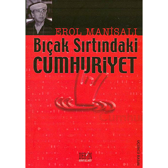 Bıçak Sırtındaki Cumhuriyet-Erol Manisalı