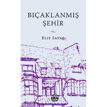 Bıçaklanmış Şehir Elif Savaş