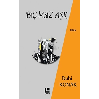 Biçimsiz Aşk Ruhi Konak