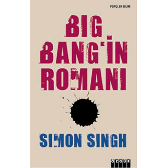 Big Bang'ın Romanı Büyük Patlama Ve Evrenin Başlangıcı Simon Singh