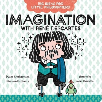 Big Ideas For Little Philosophers: Imagination With Rene Descartes