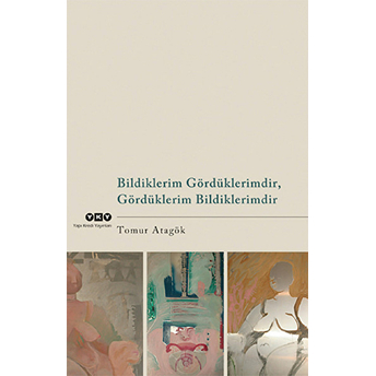 Bildiklerim Gördüklerimdir, Gördüklerim Bildiklerimdir Tomur Atagök