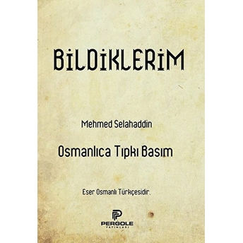 Bildiklerim (Osmanlıca Tıpkı Basım)