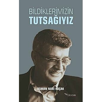 Bildiklerimizin Tutsağıyız Osman Nuri Koçak