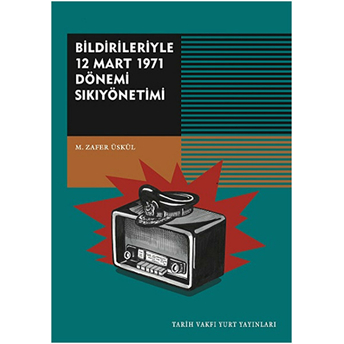 Bildirileriyle 12 Mart 1971 Dönemi Sıkıyönetimi Mehmet Zafer Üskül