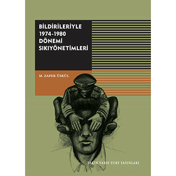 Bildirileriyle 1974 - 1980 Dönemi Sıkıyönetimleri M. Zafer Üskül