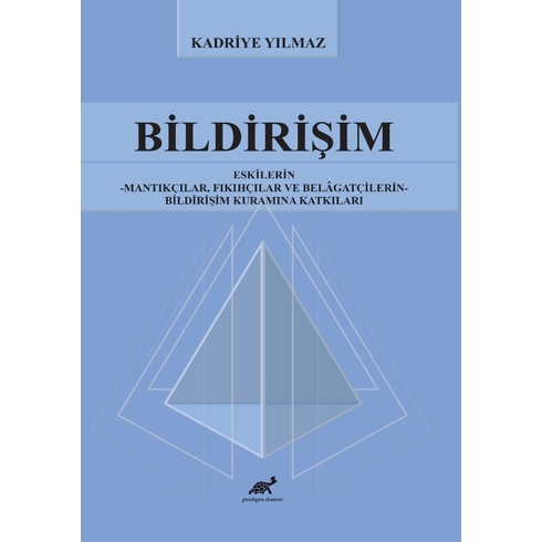 Bildirişim Eskilerin - Mantıkçılar, Fıkıhçılar Ve Belâgatçilerin - Bildirişim Kuramına Katkıları Kadriye Yılmaz