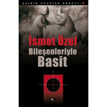 Bileşenleriyle Basit / Şairin Devriye Nöbeti-2 Ismet Özel