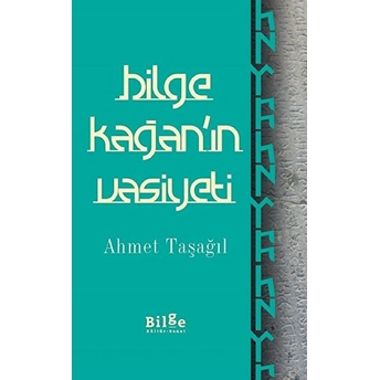 Bilge Kağan'ın Vasiyeti Ahmet Taşağıl