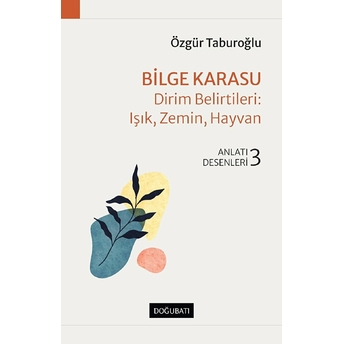 Bilge Karasu – Dirim Belirtileri : Işık, Zemin, Hayvan Özgür Taburoğlu