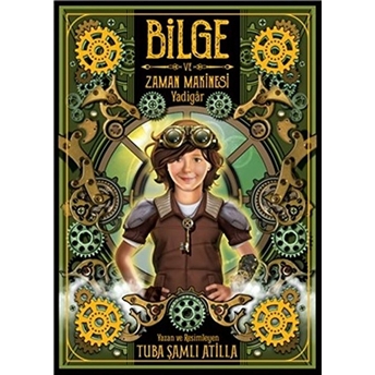 Bilge Ve Zaman Makinesi - Yadigar 1. Kitap Tuba Şamlı Atilla