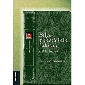 Bilge Yöneticinin El Kitabı - Edebü'l-Vezîr; Siyaseti Yeniden Düşünmek 4Siyaseti Yeniden Düşünmek 4 Ebu´l Hasan Habib El-Maverdi