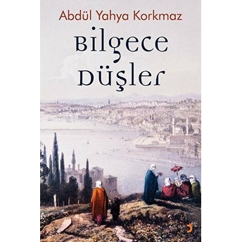 Bilgece Düşler - Abdül Yahya Korkmaz