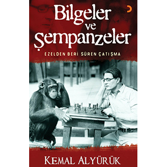 Bilgeler Ve Şempanzeler - (Ezelden Beri Süren Çatışma)-Kemal Alyürük