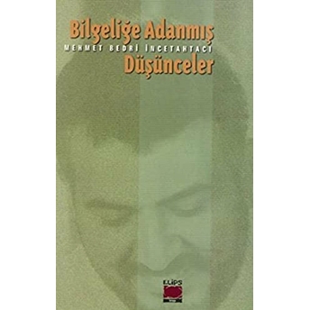 Bilgeliğe Adanmış Düşünceler Mehmet Bedri Incetahtacı