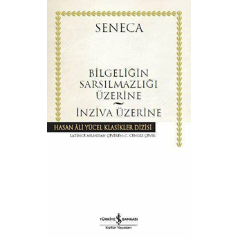 Bilgeliğin Sarsılmazlığı Üzerine - Inziva Üzerine - Hasan Ali Yücel Klasikleri (Ciltli) Lucius Annaeus Seneca