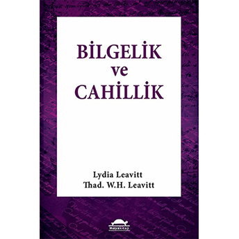 Bilgelik Ve Cahillik Lydia Leavitt - Thad W.h.leavitt