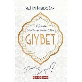 Bilgeoğuz Yayınları Kur'an'ın Ideallerine Ihanet Olan Gıybet Bana Ne Diyor? - Veli Tahir Erdoğan