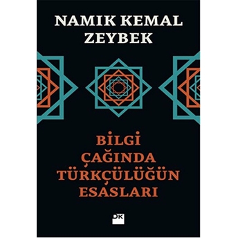 Bilgi Çağında Türkçülüğün Esasları Namık Kemal Zeybek