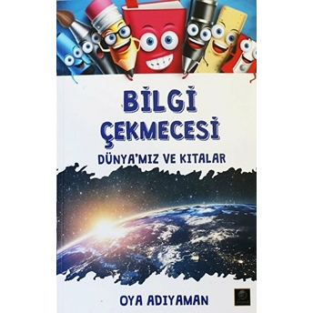 Bilgi Çekmecesi Dünya'mız Ve Kıtalar - Oya Adıyaman