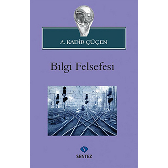 Bilgi Felsefesi A. Kadir Çüçen