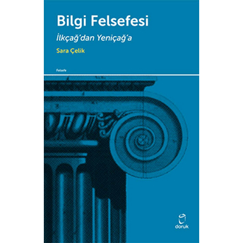 Bilgi Felsefesi Ilkçağ'dan Yeniçağ'a Sara Çelik