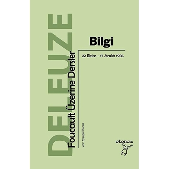 Bilgi - Foucault Üzerine Dersler Gilles Deleuze