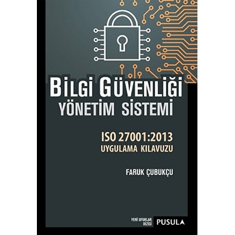 Bilgi Güvenliği Yönetim Sistemi -Iso 27001:2013 Uygulama Kılavuzu Faruk Çubukçu