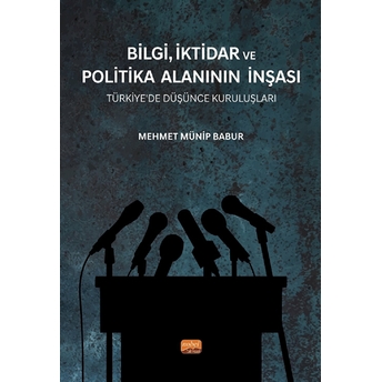 Bilgi, Iktidar Ve Politika Alanının Inşası Mehmet Münip Babur