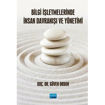 Bilgi Işletmelerinde Insan Davranışı Ve Yönetimi - Güven Ordun