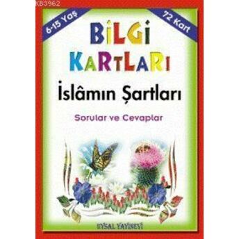 Bilgi Kartları 3 (6-15 Yaş); Islâmın Şartları Sorular Ve Cevaplarislâmın Şartları Sorular Ve Cevaplar Mürşide Uysal