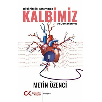 Bilgi Kirliliği Ortamında Kalbimiz Ve Damarlarımız Metin Özenci