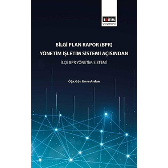 Bilgi Plan Rapor (Bpr) Yönetim Işletim Sistemi Açısından Ilçe Bpr Yönetim Sistemi Kolektif