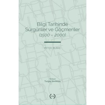 Bilgi Tarihinde Sürgünler Ve Göçmenler (1500 – 2000) Peter Burke