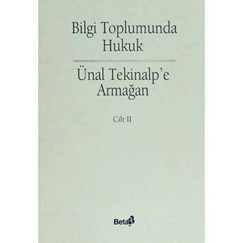 Bilgi Toplumunda Hukuk - Ünal Alptekin’e Armağan Cilt: 2 Ciltli Kolektif