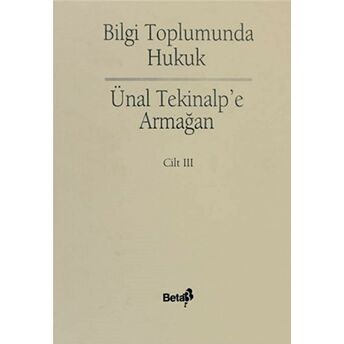 Bilgi Toplumunda Hukuk - Ünal Alptekin'E Armağan Cilt: 3 Ciltli Kolektif