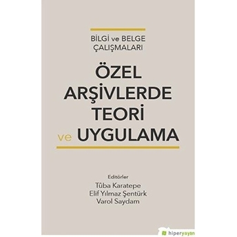 Bilgi Ve Belge Çalışmaları Özel Arşivlerde Teori Ve Uygulama Varol Saydam