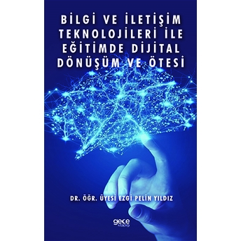 Bilgi Ve Iletişim Teknolojileri Ile Eğitimde Dijital Dönüşüm Ve Ötesi - Ezgi Pelin Yıldız