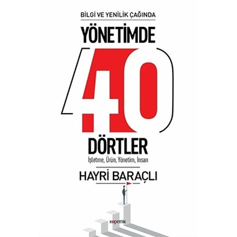 Bilgi Ve Yenilik Çağında Yönetimde 40 Dörtler - Işletme, Ürün , Yönetim, Insan Hayri Baraçlı