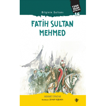 Bilginin Sultanı Fatih Sultan Mehmed;Türk Islam Büyükleri 16Türk Islam Büyükleri 16 Mehmet Dindar