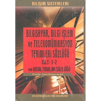 Bilgisayar Bilgi Işlem Ve Telekomünikasyon Terimleri Sözlüğü Cilt 1-2 Ve Kısaltmalar Sözlüğü (3 Cilt Takım) Emin Doğan Aydın