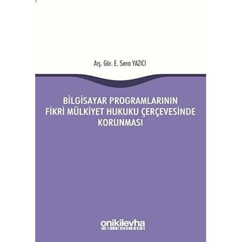 Bilgisayar Programlarının Fikri Mülkiyet Hukuku Çerçevesinde Korunması Sena Yazıcı