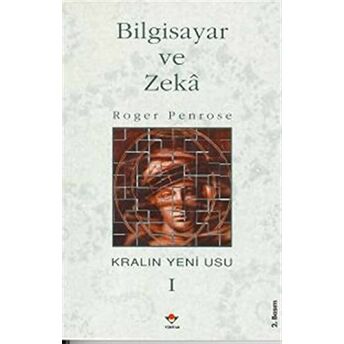 Bilgisayar Ve Zeka Kralın Yeni Usu 1. Cilt Roger Penrose