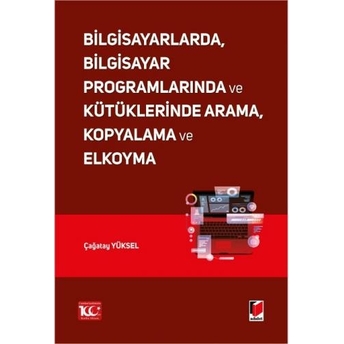 Bilgisayarlarda, Bilgisayar Programlarında Ve Kütüklerinde Arama, Kopyalama Ve Elkoyma Çağatay Yüksel