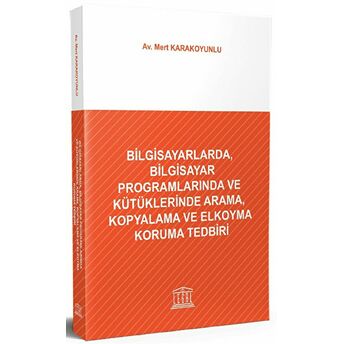 Bilgisayarlarda, Bilgisayar Programlarında Ve Kütüklerinde Arama, Kopyalama Ve Elkoyma Koruma Tedbiri Mert Karakoyunlu