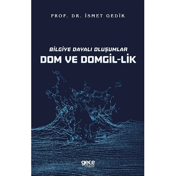 Bilgiye Dayalı Oluşumlar Dom Ve Domgil-Lik - Ismet Gedik