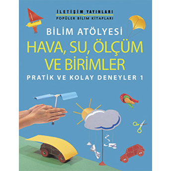 Bilim Atölyesi Hava,Su,Ölçüm Ve Birimler Pratik Ve Kolay Deneyler 1 Jon Richards